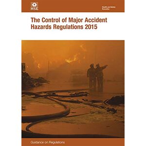Health and Safety Executive (HSE) The Control of Major Accident Hazards Regulations 2015: guidance on regulations (Legislation series): L111 / L 111 (Statutory Instruments 2024) Health and Safety Executive (HSE) The Control of Major Accident Hazards Regulations 2015: guidance on regulations (Legislation series): L111 / L 111 (Statutory Instruments 2024)