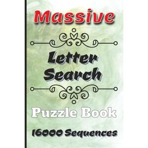 Watts, Aaron Massive Letter Search Puzzle Book: A Jumbo Collection of 400 Letter Search Puzzles 16,000 Sequences for Hours of Brain-Teasing Fun Suitable for Seniors, Adults and Teens Compact 6 x 9 Format Watts, Aaron Massive Letter Search Puzzle Book: A Jumbo Collection of 400 Letter Search Puzzles 16,000 Sequences for Hours of Brain-Teasing Fun Suitable for Seniors, Adults and Teens Compact 6 x 9 Format