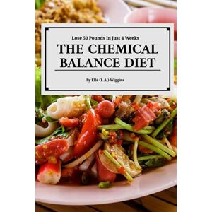 Wiggins, L.A. The Chemical Balance Diet: Lose 50 Pounds In Just 4 Weeks Wiggins, L.A. The Chemical Balance Diet: Lose 50 Pounds In Just 4 Weeks