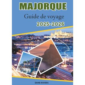 RIVERA, DANE MAJORQUE Guide de voyage 2025-2026: Bien-être, randonnées, oliveraies et pistes cyclables à travers la campagne de l'île RIVERA, DANE MAJORQUE Guide de voyage 2025-2026: Bien-être, randonnées, oliveraies et pistes cyclables à travers la campagne de l'île