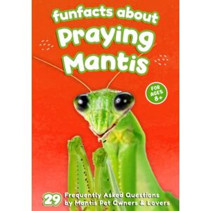 Weber Fun Facts About Praying Mantis: 29 Frequently Asked Questions by Mantis Pet Owners & Lovers Short Picture Book for Kids (The World of Rare Pets) Weber Fun Facts About Praying Mantis: 29 Frequently Asked Questions by Mantis Pet Owners & Lovers Short Picture Book for Kids (The World of Rare Pets)