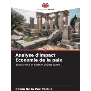 De la Paz Padilla, Edwin Analyse d'impact Économie de la paix: dans les Pays en situation de post-conflit De la Paz Padilla, Edwin Analyse d'impact Économie de la paix: dans les Pays en situation de post-conflit