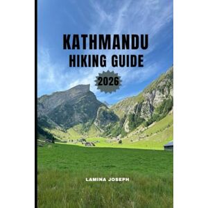 JOSEPH, LAMINA KATHMANDU HIKING GUIDE 2026: CLEAR DIRECTION, SAFETY TIPS, AND SCENIC HIKES FOR EVERY LEVEEL: 25 (BEYOND THE SUMMIT) JOSEPH, LAMINA KATHMANDU HIKING GUIDE 2026: CLEAR DIRECTION, SAFETY TIPS, AND SCENIC HIKES FOR EVERY LEVEEL: 25 (BEYOND THE SUMMIT)
