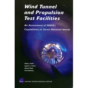 Anton, Philip S. Wind Tunnel and Propulsion Test Facilities: An Assessment of NASA's Capabilities to Serve National Needs: MG-178-OSD/NASA Anton, Philip S. Wind Tunnel and Propulsion Test Facilities: An Assessment of NASA's Capabilities to Serve National Needs: MG-178-OSD/NASA