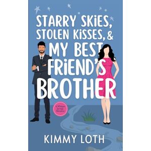 Loth, Kimmy Starry Skies, Stolen Kisses, and My Best Friend's Brother: Sweet Small Town Romantic Comedy (Whisper Springs) Loth, Kimmy Starry Skies, Stolen Kisses, and My Best Friend's Brother: Sweet Small Town Romantic Comedy (Whisper Springs)