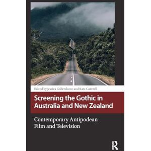 Screening the Gothic in Australia and New Zealand: Contemporary Antipodean Film and Television (Horror and Gothic Media Cultures) Screening the Gothic in Australia and New Zealand: Contemporary Antipodean Film and Television (Horror and Gothic Media Cultures)
