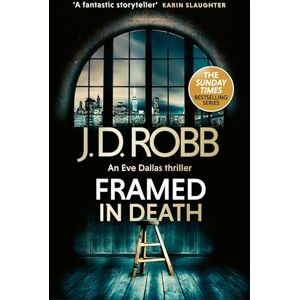 Robb, J. D. Framed In Death: An Eve Dallas thriller (In Death 61) Robb, J. D. Framed In Death: An Eve Dallas thriller (In Death 61)