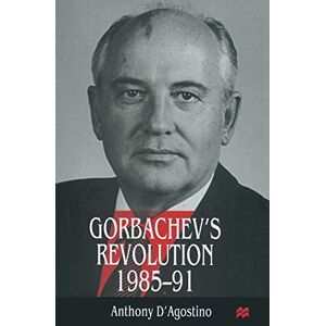 D'Agostino, Anthony Gorbachev’s Revolution, 1985–1991 D'Agostino, Anthony Gorbachev’s Revolution, 1985–1991