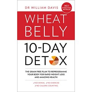 Davis, Dr. William THE WHEAT BELLY 10-DAY DETOX: The grain free plan to reprogramme your body for rapid weight loss and amazing health: The effortless health and weight-loss solution Davis, Dr. William THE WHEAT BELLY 10-DAY DETOX: The grain free plan to reprogramme your body for rapid weight loss and amazing health: The effortless health and weight-loss solution