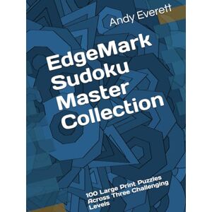 Everett, Andy EdgeMark Sudoku Master Collection: 100 Large Print Puzzles Across Three Challenging Levels Everett, Andy EdgeMark Sudoku Master Collection: 100 Large Print Puzzles Across Three Challenging Levels