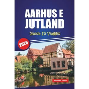 Taylor AARHUS E JUTLAND GUIDA DI VIAGGIO 2026: Esplora le gemme nascoste della Danimarca, le principali attrazioni, il cibo locale, la cultura e i viaggi panoramici su strada per un'avventura nordica Taylor AARHUS E JUTLAND GUIDA DI VIAGGIO 2026: Esplora le gemme nascoste della Danimarca, le principali attrazioni, il cibo locale, la cultura e i viaggi panoramici su strada per un'avventura nordica