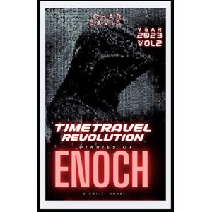 Davis, Chad Time Travel Revolution: Diaries of Enoch: Sci-fi Novel Davis, Chad Time Travel Revolution: Diaries of Enoch: Sci-fi Novel
