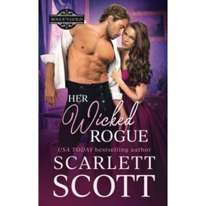 Scott Her Wicked Rogue: A Forbidden Royal Regency Romance: 3 (Rogue's Guild) Scott Her Wicked Rogue: A Forbidden Royal Regency Romance: 3 (Rogue's Guild)