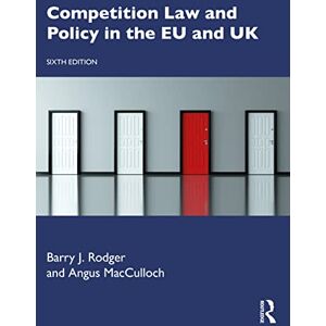 Rodger, Barry J. Competition Law and Policy in the EU and UK Rodger, Barry J. Competition Law and Policy in the EU and UK