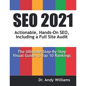 Williams, Dr. Andy SEO 2021: Actionable, Hands-on SEO, Including a Full Site Audit (Webmaster Series) Williams, Dr. Andy SEO 2021: Actionable, Hands-on SEO, Including a Full Site Audit (Webmaster Series)