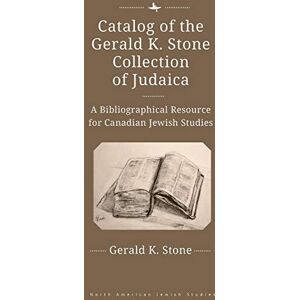 Academic Studies Press Catalog of the Gerald K. Stone Collection of Judaica: A Bibliographical Resource for Canadian Jewish Studies (North American Jewish Studies) Academic Studies Press Catalog of the Gerald K. Stone Collection of Judaica: A Bibliographical Resource for Canadian Jewish Studies (North American Jewish Studies)