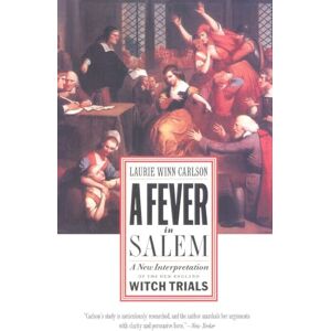 Carlson, Laurie Winn A Fever in Salem: A New Interpretation of the New England Witch Trials Carlson, Laurie Winn A Fever in Salem: A New Interpretation of the New England Witch Trials