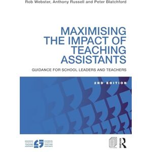 Webster, Rob Maximising the Impact of Teaching Assistants: Guidance for school leaders and teachers Webster, Rob Maximising the Impact of Teaching Assistants: Guidance for school leaders and teachers