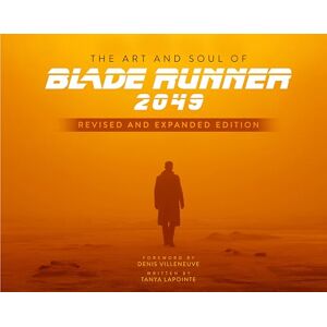 Tanya Lapointe The Art and Soul of Blade Runner 2049 Revised and Expanded Edition Tanya Lapointe The Art and Soul of Blade Runner 2049 Revised and Expanded Edition