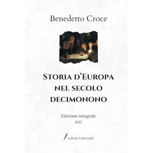 Croce, Benedetto Storia d’Europa nel secolo decimonono: Edizione integrale (1932) Croce, Benedetto Storia d’Europa nel secolo decimonono: Edizione integrale (1932)