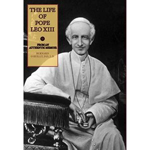 O'Reilly, Fr Bernard The Life of Pope Leo XIII O'Reilly, Fr Bernard The Life of Pope Leo XIII