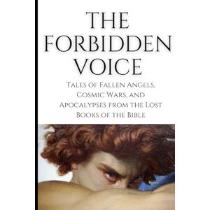 Treynol, Robert The Forbidden Voice: Tales of Fallen Angels, Cosmic Wars, and Apocalypses from the Lost Books of the Bible (The Voice Series) Treynol, Robert The Forbidden Voice: Tales of Fallen Angels, Cosmic Wars, and Apocalypses from the Lost Books of the Bible (The Voice Series)
