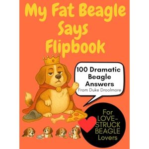Co., WildGooseChaseWildGoose My Fat Beagle Says...A Sassy Flipbook of 100 Outrageous Beagle Truths: And Treat Demands, and Tail-Wagging Drama, beagle dog lovers, beagle owners, beagle lover gifts, dog answers flipbook Co., WildGooseChaseWildGoose My Fat Beagle Says...A Sassy Flipbook of 100 Outrageous Beagle Truths: And Treat Demands, and Tail-Wagging Drama, beagle dog lovers, beagle owners, beagle lover gifts, dog answers flipbook