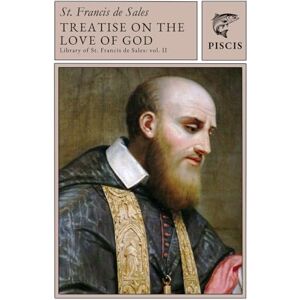 de Sales, Francis Treatise on the love of God: Library of St. Francis de Sales vol. 2 de Sales, Francis Treatise on the love of God: Library of St. Francis de Sales vol. 2