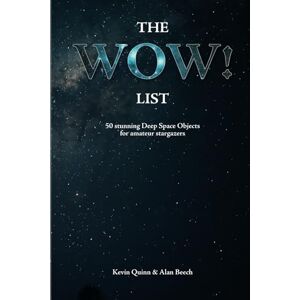 Quinn, Kevin The WOW! List: 50 stunning Deep Space Objects for amateur stargazers (The Night Sky Enthusiasts Series) Quinn, Kevin The WOW! List: 50 stunning Deep Space Objects for amateur stargazers (The Night Sky Enthusiasts Series)