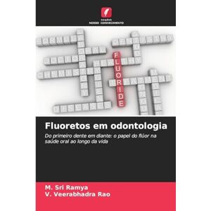 Ramya, M Sri Fluoretos em odontologia: Do primeiro dente em diante: o papel do flúor na saúde oral ao longo da vida Ramya, M Sri Fluoretos em odontologia: Do primeiro dente em diante: o papel do flúor na saúde oral ao longo da vida
