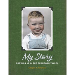 Stiverson, Gregory A. My Story: Growing Up in the Okanogan Valley Stiverson, Gregory A. My Story: Growing Up in the Okanogan Valley