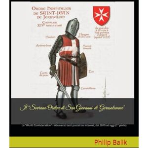 Balik, Philip Il “Sovrano Ordine di San Giovanni di Gerusalemme": La "World Confederation" attraverso testi postati su internet, dal 2010 ad oggi (1° parte). ... ... John of Jerusalem *World Confederation*) Balik, Philip Il “Sovrano Ordine di San Giovanni di Gerusalemme": La "World Confederation" attraverso testi postati su internet, dal 2010 ad oggi (1° parte). ... ... John of Jerusalem *World Confederation*)