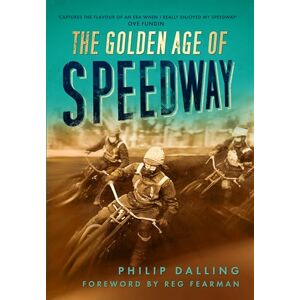 Dalling, Philip The Golden Age of Speedway Dalling, Philip The Golden Age of Speedway