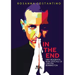 Costantino, Rosanna In the end: Una biografia non ufficiale di Chester Bennington (Collana Gli scrittori della porta accanto) Costantino, Rosanna In the end: Una biografia non ufficiale di Chester Bennington (Collana Gli scrittori della porta accanto)