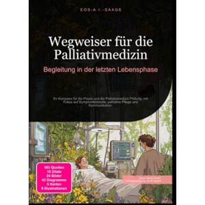 A. I. Saage, D. Eos Wegweiser für die Palliativmedizin: Begleitung in der letzten Lebensphase A. I. Saage, D. Eos Wegweiser für die Palliativmedizin: Begleitung in der letzten Lebensphase