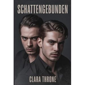 Throne, Clara SCHATTENGEBUNDEN: Eine dunkle MM-Mafia-MPreg-arrangierte Ehe, keine Shifter-Omegaverse-Romanze Throne, Clara SCHATTENGEBUNDEN: Eine dunkle MM-Mafia-MPreg-arrangierte Ehe, keine Shifter-Omegaverse-Romanze