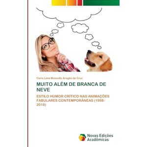 Aragão da Cruz, Carla Lima Massolla MUITO ALÉM DE BRANCA DE NEVE: ESTILO HUMOR CRÍTICO NAS ANIMAÇÕES FABULARES CONTEMPORÂNEAS (1998-2018) Aragão da Cruz, Carla Lima Massolla MUITO ALÉM DE BRANCA DE NEVE: ESTILO HUMOR CRÍTICO NAS ANIMAÇÕES FABULARES CONTEMPORÂNEAS (1998-2018)