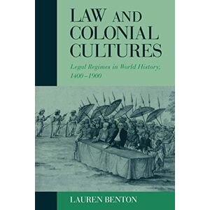Benton, Lauren Law and Colonial Cultures: Legal Regimes in World History, 1400-1900 (Studies in Comparative World History) Benton, Lauren Law and Colonial Cultures: Legal Regimes in World History, 1400-1900 (Studies in Comparative World History)