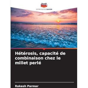 Parmar, Rakesh Hétérosis, capacité de combinaison chez le millet perlé Parmar, Rakesh Hétérosis, capacité de combinaison chez le millet perlé