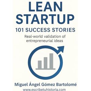 Gómez Bartolomé, Miguel Ángel Lean startup: 101 success stories: Real-world validation of entrepreneurial ideas Gómez Bartolomé, Miguel Ángel Lean startup: 101 success stories: Real-world validation of entrepreneurial ideas