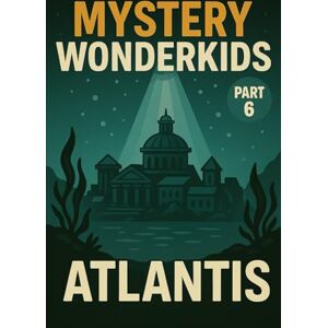 Universe, Wonderkids Mystery Wonderkids – Atlantis The Lost City (Part 6): A Journey Through Hidden Secrets of Our World Universe, Wonderkids Mystery Wonderkids – Atlantis The Lost City (Part 6): A Journey Through Hidden Secrets of Our World