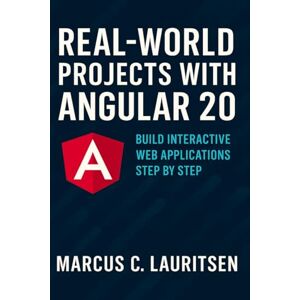Lauritsen, Marcus C. Real-World Projects with Angular 20: Build Interactive Web Applications Step by Step (Angular 20 for Beginners to Pro: The Complete Series for Modern Web Development) Lauritsen, Marcus C. Real-World Projects with Angular 20: Build Interactive Web Applications Step by Step (Angular 20 for Beginners to Pro: The Complete Series for Modern Web Development)