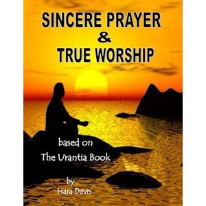 Davis, Hara Sincere Prayer & True Worship Davis, Hara Sincere Prayer & True Worship