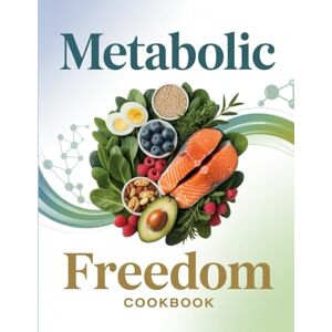 Bruns, Silvio Metabolic Freedom Cookbook: Whole-Body Reset with Metabolism-Boosting Meals to Burn Fat, Reduce Inflammation & Reclaim Your Health Bruns, Silvio Metabolic Freedom Cookbook: Whole-Body Reset with Metabolism-Boosting Meals to Burn Fat, Reduce Inflammation & Reclaim Your Health