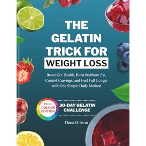 Gibson The Gelatin Trick For Weight Loss: Boost Gut Health, Burn Stubborn Fat, Control Cravings, and Feel Full Longer with One Simple Daily Method (NOURISH & THRIVE) Gibson The Gelatin Trick For Weight Loss: Boost Gut Health, Burn Stubborn Fat, Control Cravings, and Feel Full Longer with One Simple Daily Method (NOURISH & THRIVE)