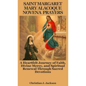 Jackson SAINT MARGARET MARY ALACOQUE NOVENA PRAYERS: A Heartfelt Journey of Faith, Divine Mercy, and Spiritual Renewal Through Sacred Devotions Jackson SAINT MARGARET MARY ALACOQUE NOVENA PRAYERS: A Heartfelt Journey of Faith, Divine Mercy, and Spiritual Renewal Through Sacred Devotions