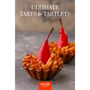 Edition, KICA Ultimate Tarts & Tartlets Recipe Book (Pastry Cookbook Collection) Edition, KICA Ultimate Tarts & Tartlets Recipe Book (Pastry Cookbook Collection)