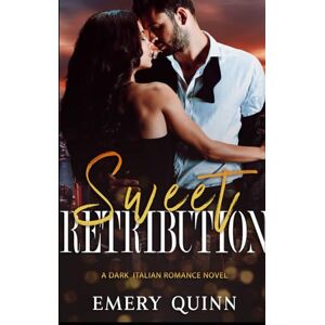 Quinn, Emery Sweet Retribution (A Dark Italian Romance) Quinn, Emery Sweet Retribution (A Dark Italian Romance)