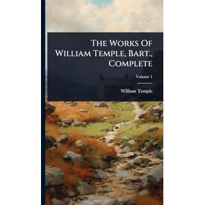 Temple, William The Works Of William Temple, Bart., Complete Temple, William The Works Of William Temple, Bart., Complete