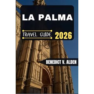 Alden, Benedict V. LA PALMA TRAVEL GUIDE: Discover hidden gems, practical tips, and memorable experiences for every step of your travel adventure. Alden, Benedict V. LA PALMA TRAVEL GUIDE: Discover hidden gems, practical tips, and memorable experiences for every step of your travel adventure.